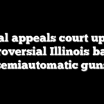 Federal appeals court upholds controversial Illinois ban on semiautomatic guns