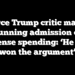 Fierce Trump critic makes stunning admission on defense spending: ‘He has won the argument’