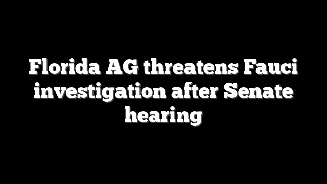 Florida AG threatens Fauci investigation after Senate hearing