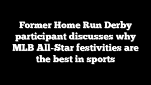 Former Home Run Derby participant discusses why MLB All-Star festivities are the best in sports