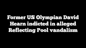 Former US Olympian David Hearn indicted in alleged Reflecting Pool vandalism