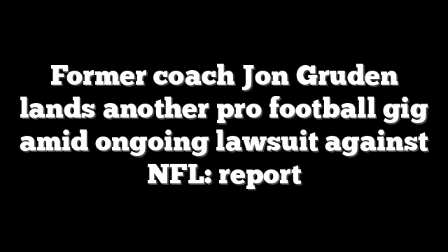 Former coach Jon Gruden lands another pro football gig amid ongoing lawsuit against NFL: report