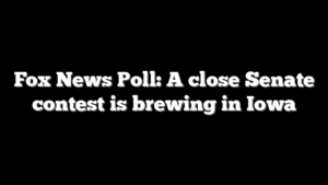 Fox News Poll: A close Senate contest is brewing in Iowa