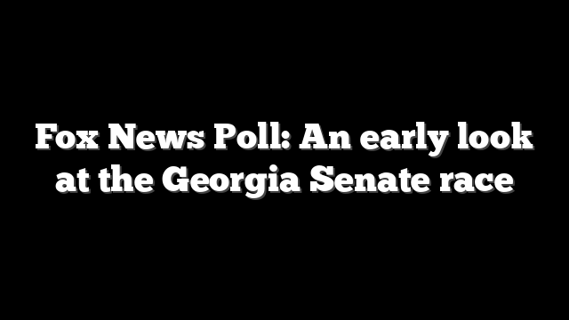 Fox News Poll: An early look at the Georgia Senate race