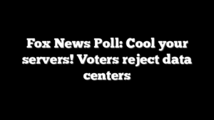 Fox News Poll: Cool your servers! Voters reject data centers