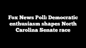 Fox News Poll: Democratic enthusiasm shapes North Carolina Senate race