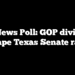 Fox News Poll: GOP divisions shape Texas Senate race
