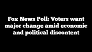 Fox News Poll: Voters want major change amid economic and political discontent