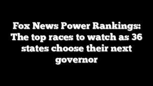 Fox News Power Rankings: The top races to watch as 36 states choose their next governor