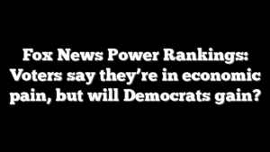 Fox News Power Rankings: Voters say they’re in economic pain, but will Democrats gain?