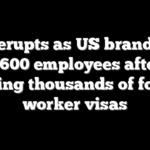 Fury erupts as US brand fires 1,600 employees after securing thousands of foreign worker visas