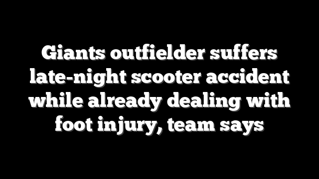 Giants outfielder suffers late-night scooter accident while already dealing with foot injury, team says