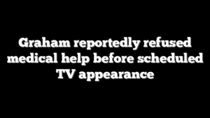 Graham reportedly refused medical help before scheduled TV appearance