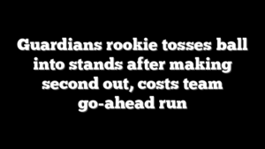Guardians rookie tosses ball into stands after making second out, costs team go-ahead run