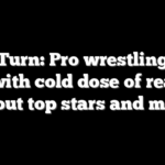 Heel Turn: Pro wrestling fans hit with cold dose of reality about top stars and more