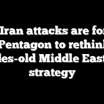How Iran attacks are forcing the Pentagon to rethink its decades-old Middle East base strategy