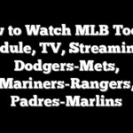 How to Watch MLB Today: Schedule, TV, Streaming for Dodgers-Mets, Mariners-Rangers, Padres-Marlins