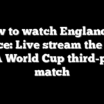 How to watch England vs France: Live stream the 2026 FIFA World Cup third-place match
