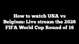How to watch USA vs Belgium: Live stream the 2026 FIFA World Cup Round of 16