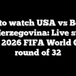 How to watch USA vs Bosnia and Herzegovina: Live stream the 2026 FIFA World Cup round of 32