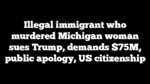 Illegal immigrant who murdered Michigan woman sues Trump, demands $75M, public apology, US citizenship