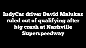 IndyCar driver David Malukas ruled out of qualifying after big crash at Nashville Superspeedway