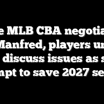 Inside MLB CBA negotiations as Manfred, players union exec discuss issues as sides attempt to save 2027 season