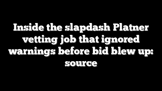 Inside the slapdash Platner vetting job that ignored warnings before bid blew up: source