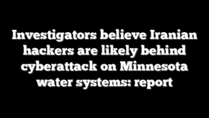Investigators believe Iranian hackers are likely behind cyberattack on Minnesota water systems: report