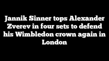 Jannik Sinner tops Alexander Zverev in four sets to defend his Wimbledon crown again in London