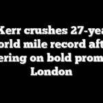 Josh Kerr crushes 27-year-old world mile record after delivering on bold promise in London