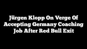 Jürgen Klopp On Verge Of Accepting Germany Coaching Job After Red Bull Exit