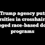 Key Trump agency puts top universities in crosshairs over alleged race-based dorm programs