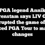 LPGA legend Annika Sorenstam says LIV Golf interrupted the game of golf, forced PGA Tour to make changes