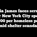 Letitia James faces scrutiny after New York City spends $81,700 per homeless person amid shelter scandals