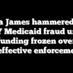 Letitia James hammered after NY Medicaid fraud unit funding frozen over ineffective enforcement