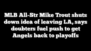MLB All-Str Mike Trout shuts down idea of leaving LA, says doubters fuel push to get Angels back to playoffs