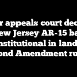Major appeals court declares New Jersey AR-15 ban unconstitutional in landmark Second Amendment ruling