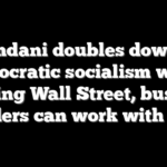 Mamdani doubles down on democratic socialism while insisting Wall Street, business leaders can work with him