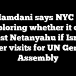Mamdani says NYC is exploring whether it can arrest Netanyahu if Israeli leader visits for UN General Assembly