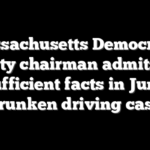 Massachusetts Democratic Party chairman admits to sufficient facts in June drunken driving case