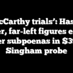 ‘McCarthy trials’: Hasan Piker, far-left figures erupt over subpoenas in $39M Singham probe