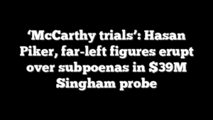 ‘McCarthy trials’: Hasan Piker, far-left figures erupt over subpoenas in $39M Singham probe