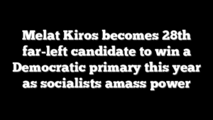 Melat Kiros becomes 28th far-left candidate to win a Democratic primary this year as socialists amass power