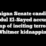 Michigan Senate candidate Abdul El-Sayed accused Trump of inciting terrorism over Whitmer kidnapping plot