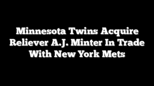 Minnesota Twins Acquire Reliever A.J. Minter In Trade With New York Mets