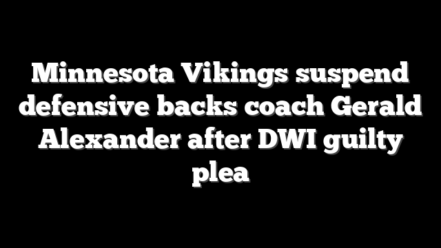 Minnesota Vikings suspend defensive backs coach Gerald Alexander after DWI guilty plea