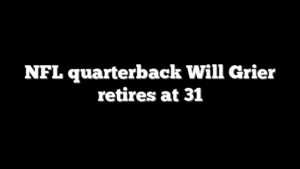 NFL quarterback Will Grier retires at 31