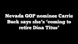 Nevada GOP nominee Carrie Buck says she’s ‘coming to retire Dina Titus’