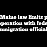 New Maine law limits police cooperation with federal immigration officials